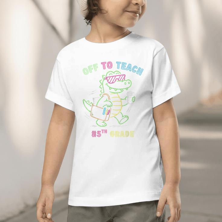Off To Teach Fifth Grade Alligator Back To School Graphic Toddler T-Shirt