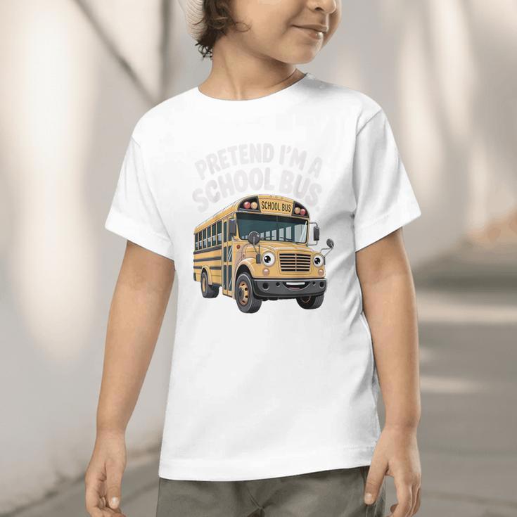 Pretend I'm A School Bus Back To School Bus Lover Graphic Toddler T-Shirt Pretend I'm A School Bus Back To School Bus Lover Graphic Toddler T-Shirt