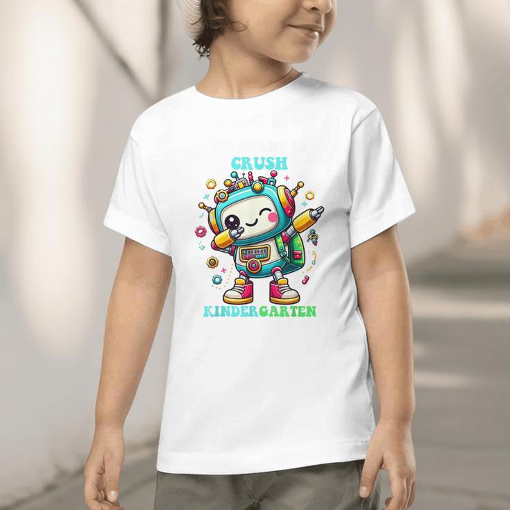 Ready To Crush Kindergarten Cute Robot Back To School Graphic Toddler T-Shirt Ready To Crush Kindergarten Cute Robot Back To School Graphic Toddler T-Shirt