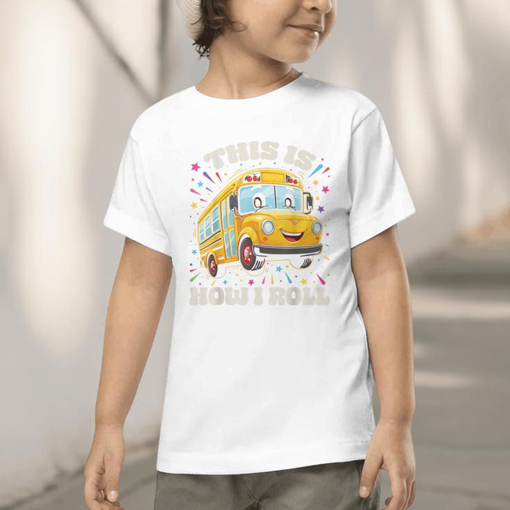 This Is How I Roll School Bus Driver Back To School Graphic Toddler T-Shirt This Is How I Roll School Bus Driver Back To School Graphic Toddler T-Shirt