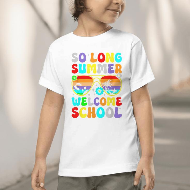 So Long Summer Welcome School Back To School Academic Year Graphic Toddler T-Shirt So Long Summer Welcome School Back To School Academic Year Graphic Toddler T-Shirt