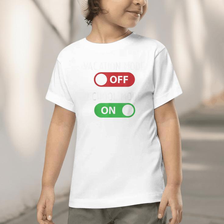 Vacation Mode Off School Mode On Back To School Switch Graphic Toddler T-Shirt