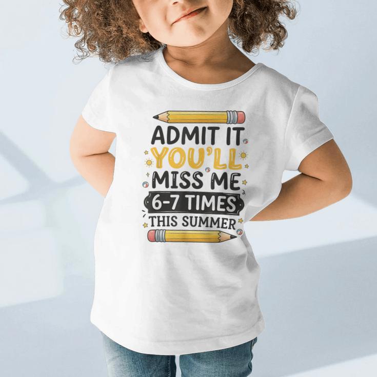 Admit It You'Ll Miss Me 6-7 Times This Summer Back To School Graphic Toddler T-Shirt Admit It You'Ll Miss Me 6-7 Times This Summer Back To School Graphic Toddler T-Shirt
