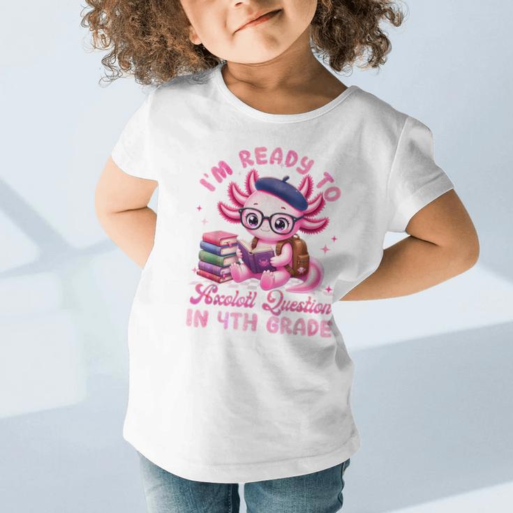 Back To School I'm Ready To Axolotl Question In 4th Grade Graphic Toddler T-Shirt Back To School I'm Ready To Axolotl Question In 4th Grade Graphic Toddler T-Shirt