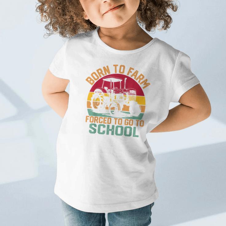 Born To Farm Forced To Go To School Back To School Tractor Graphic Toddler T-Shirt Born To Farm Forced To Go To School Back To School Tractor Graphic Toddler T-Shirt
