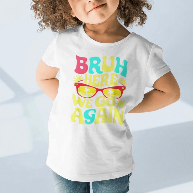 Bro First Day Of School Back To School Bruh Here We Go Again Graphic Toddler T-Shirt