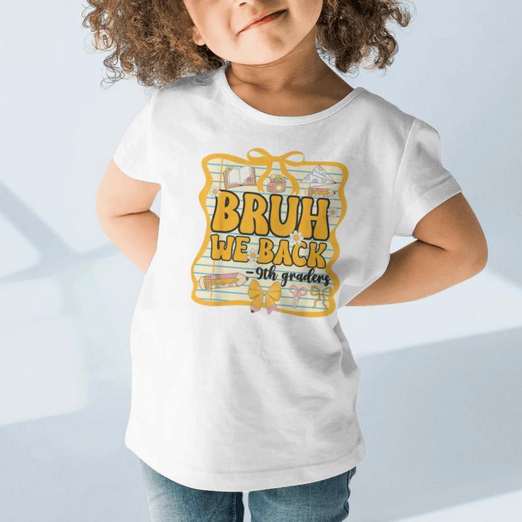 Bruh We Back 9th Graders Ninth Grade Back To School Gril Bow Graphic Toddler T-Shirt Bruh We Back 9th Graders Ninth Grade Back To School Gril Bow Graphic Toddler T-Shirt