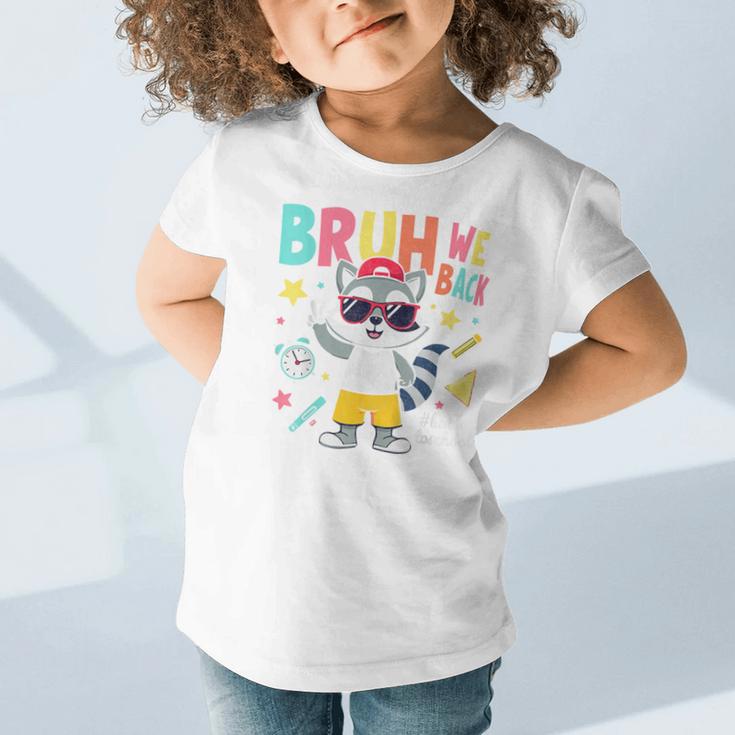 Bruh We Back Raccoon Back To School Graphic Toddler T-Shirt Bruh We Back Raccoon Back To School Graphic Toddler T-Shirt
