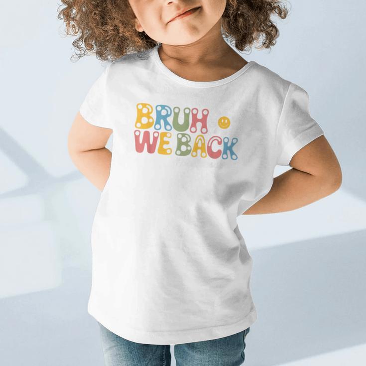 Bruh We Back Back To School First Day Of School Graphic Toddler T-Shirt Bruh We Back Back To School First Day Of School Graphic Toddler T-Shirt
