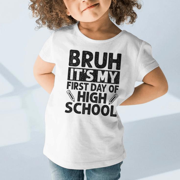 Bruh It's My First Day Of High School Back To School Graphic Toddler T-Shirt