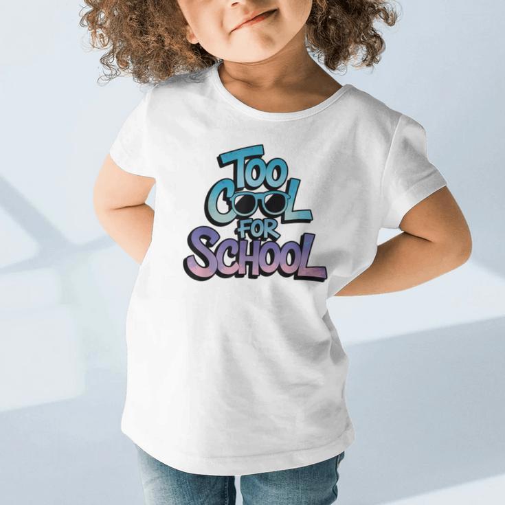 Too Cool For School – Back To School For Kids Graphic Toddler T-Shirt