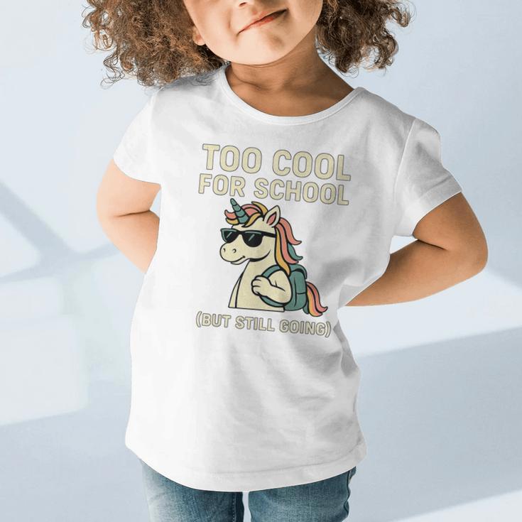 Too Cool For School Unicorn Back To School Humor Graphic Toddler T-Shirt Too Cool For School Unicorn Back To School Humor Graphic Toddler T-Shirt