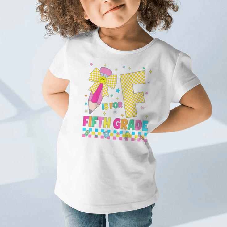 F Is For Fifth Grade Back To School Pencil Bow 5th Grade Kid Graphic Toddler T-Shirt F Is For Fifth Grade Back To School Pencil Bow 5th Grade Kid Graphic Toddler T-Shirt