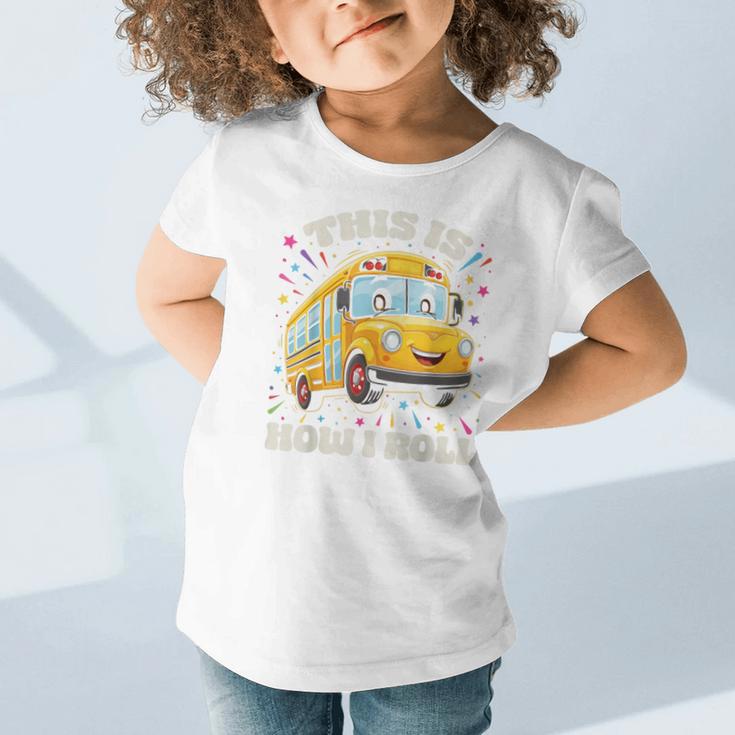 This Is How I Roll School Bus Driver Back To School Graphic Toddler T-Shirt This Is How I Roll School Bus Driver Back To School Graphic Toddler T-Shirt