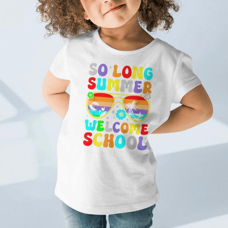 So Long Summer Welcome School Back To School Academic Year Graphic Toddler T-Shirt So Long Summer Welcome School Back To School Academic Year Graphic Toddler T-Shirt