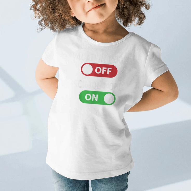 Vacation Mode Off School Mode On Back To School Switch Graphic Toddler T-Shirt