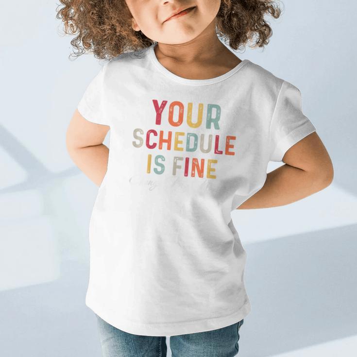 'Your Schedule Is Fine' Back To School Headstart Fun Graphic Toddler T-Shirt 'Your Schedule Is Fine' Back To School Headstart Fun Graphic Toddler T-Shirt