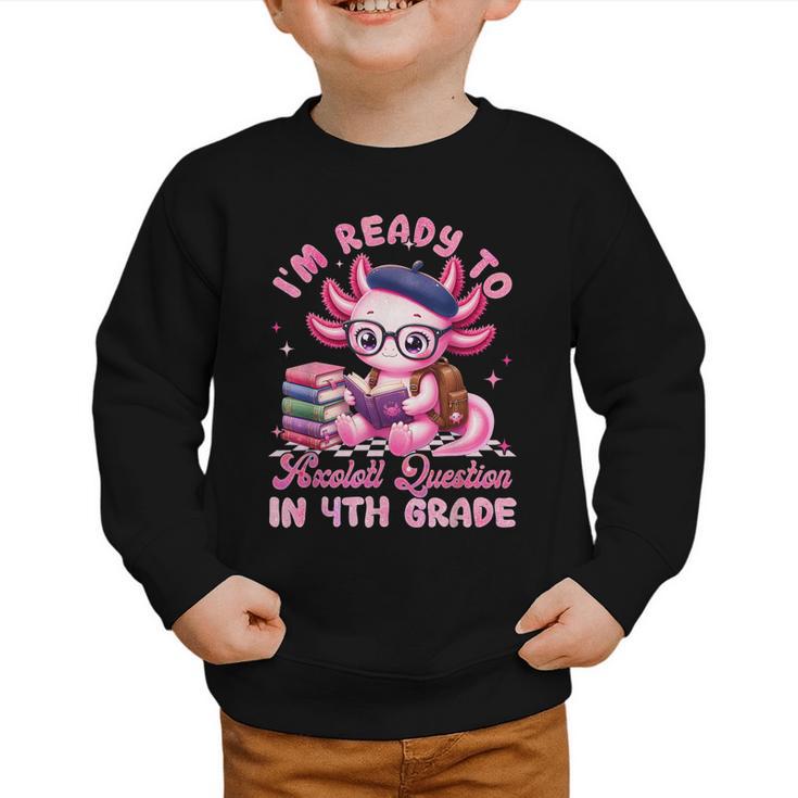 Back To School I'm Ready To Axolotl Question In 4th Grade Graphic Toddler Sweatshirt