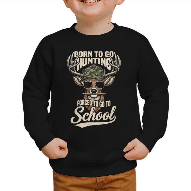 Born To Go Hunting Forced To Go Back To School Camo Deer Boy Graphic Toddler Sweatshirt