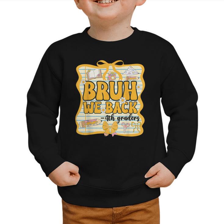 Bruh We Back 4th Graders Fourth Grade Back To School Girls Graphic Toddler Sweatshirt Bruh We Back 4th Graders Fourth Grade Back To School Girls Graphic Toddler Sweatshirt