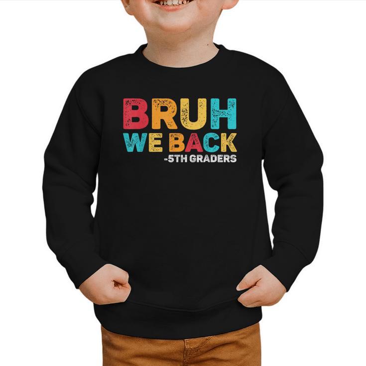 Bruh We Back 5th Graders Fifth Grade Back To School Boys Boy Graphic Toddler Sweatshirt