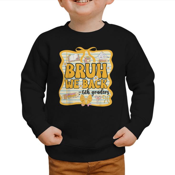 Bruh We Back 6th Graders Sixth Grade Back To School Girl Bow Graphic Toddler Sweatshirt