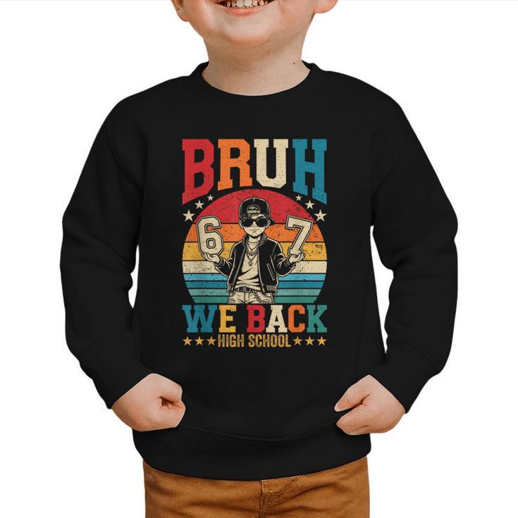 Bruh We Back High School Boy Back To School 6 7 Meme Graphic Toddler Sweatshirt
