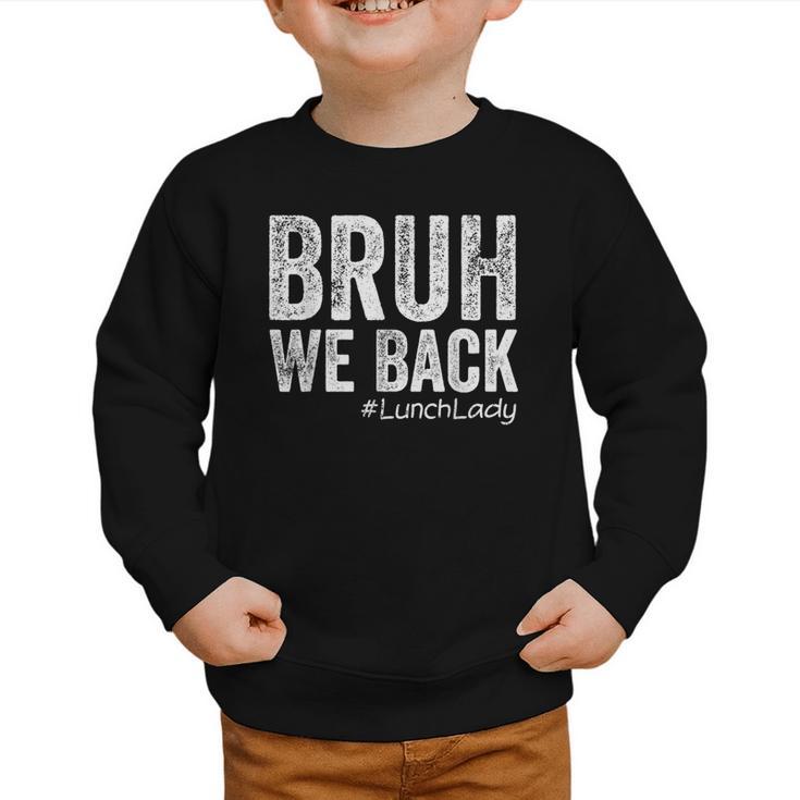 Bruh We Back Lunch Lady Back To School First Day Of School Graphic Toddler Sweatshirt