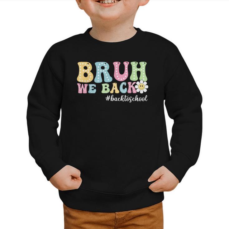 Bruh We Back Back To School Boys Girls Kids First Day School Graphic Toddler Sweatshirt