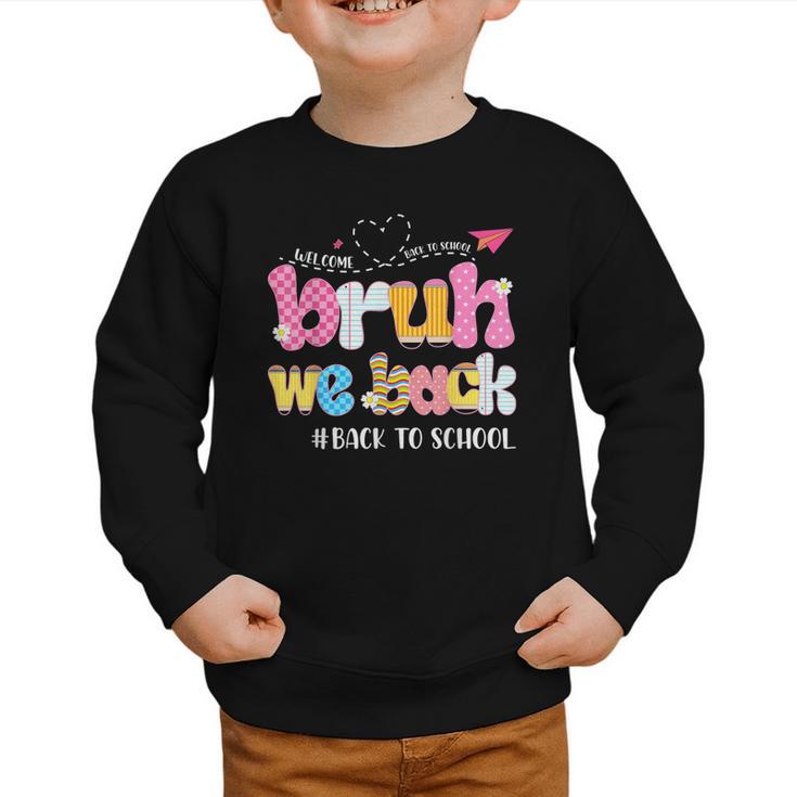 Bruh We Back Back To School First Day Back To School Graphic Toddler Sweatshirt