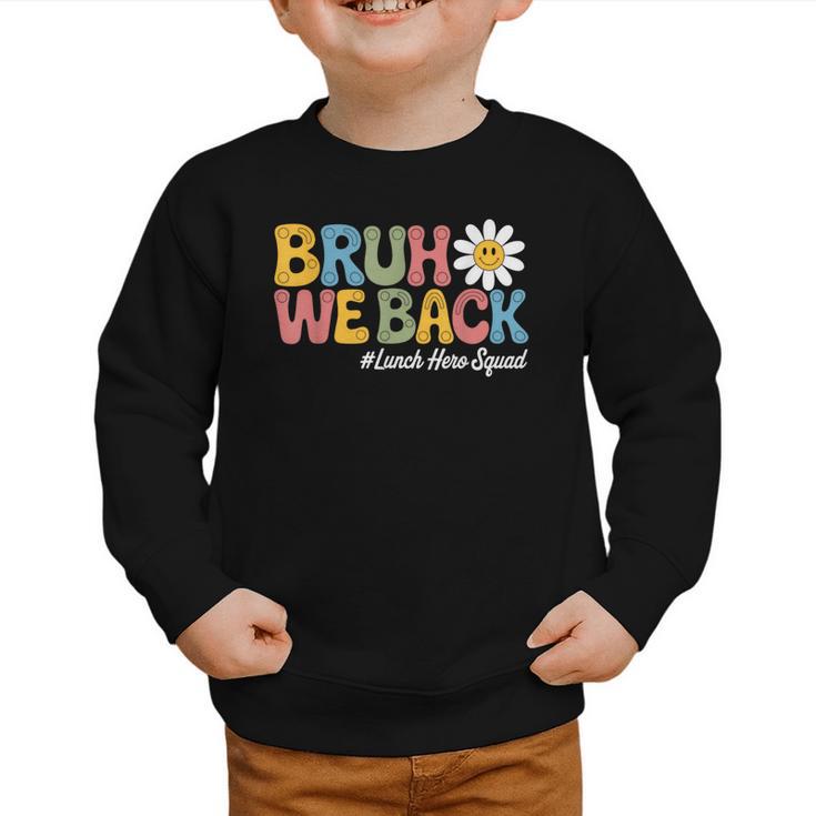 Bruh We Back School Lunch Squad Lunch Lady Back To School Graphic Toddler Sweatshirt