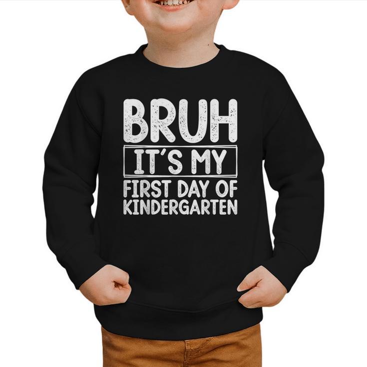 Bruh Its My First Day Of Kindergarten Back To School Boy Kid Graphic Toddler Sweatshirt