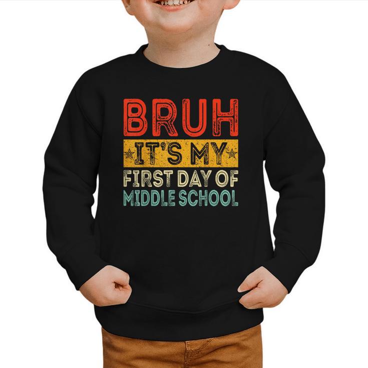 Bruh It's My First Day Of Middle School Back To School Graphic Toddler Sweatshirt