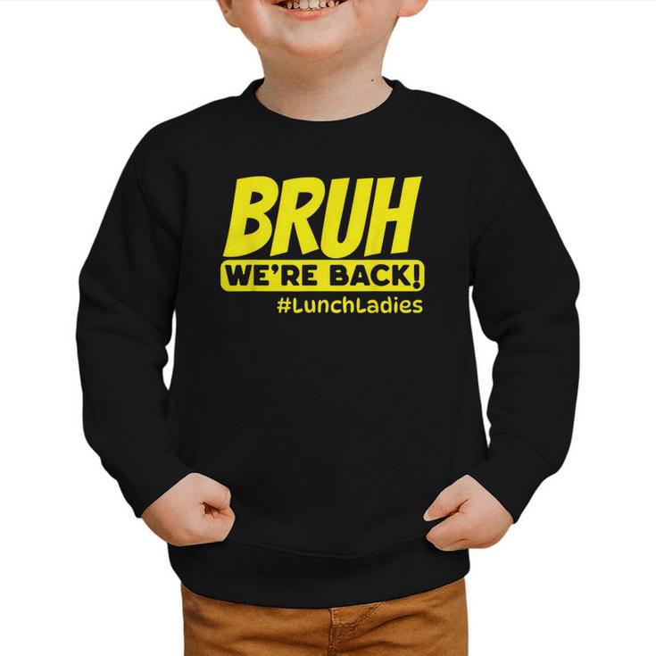 Bruh We'Re Back FUNNY Lunch Lady Back To School Graphic Toddler Sweatshirt