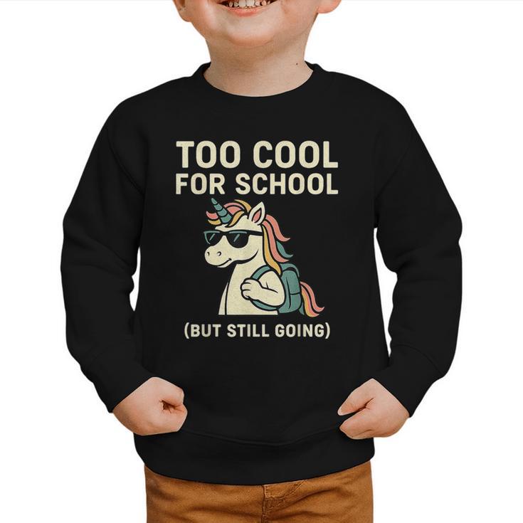 Too Cool For School Unicorn Back To School Humor Graphic Toddler Sweatshirt