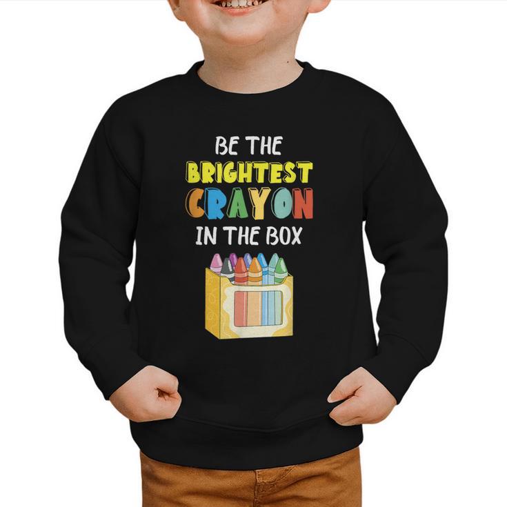 Crayon Be The Brightest Students Crayons Back To School Graphic Toddler Sweatshirt