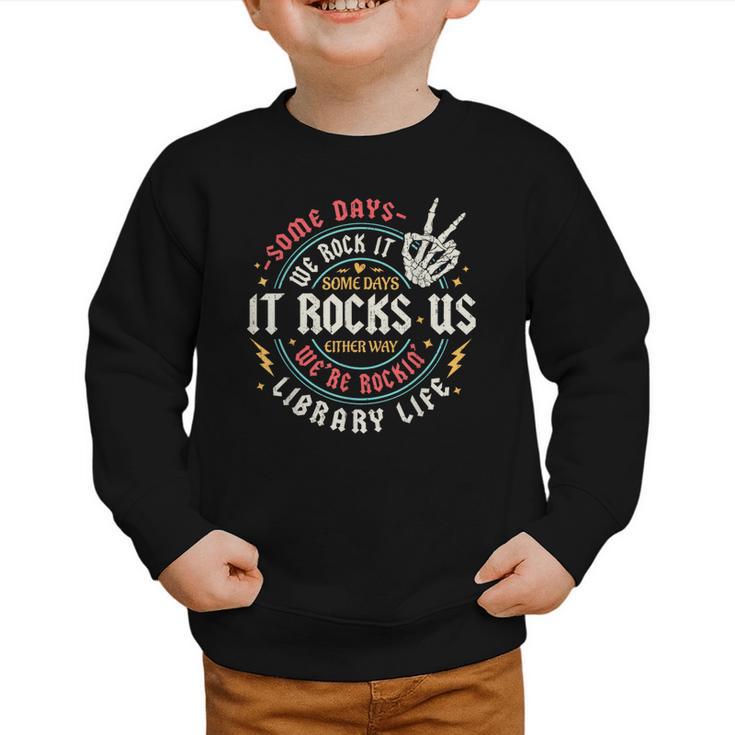 Some Days We Rock It Library Life Librarian Back To School Graphic Toddler Sweatshirt