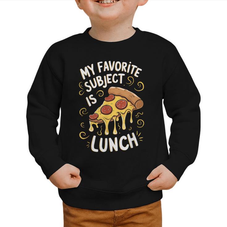 My Favorite Subject Is Lunch Pizza Back To School Graphic Toddler Sweatshirt