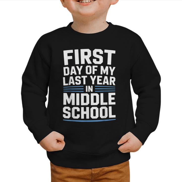 First Day Of My Last Year In Middle School Back To School Graphic Toddler Sweatshirt