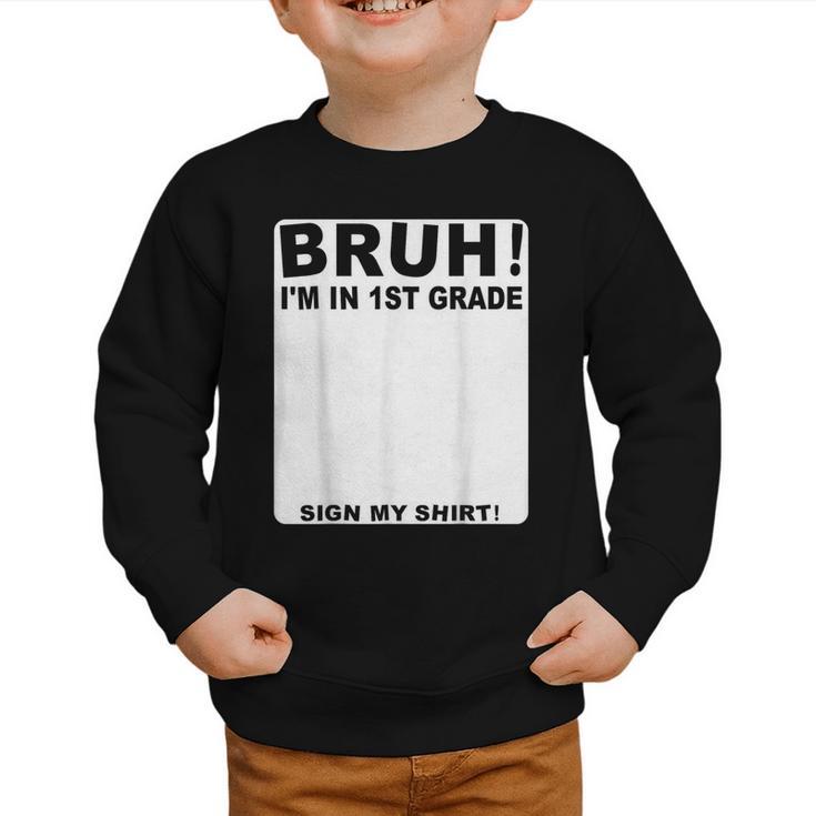 Happy Back To School Boys Girls Bruh Im In 1st Grade Sign My Graphic Toddler Sweatshirt