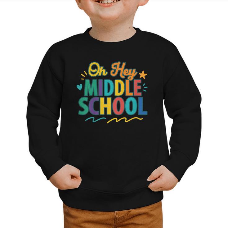 Hey Middle School First Day Back To School Students Graphic Toddler Sweatshirt