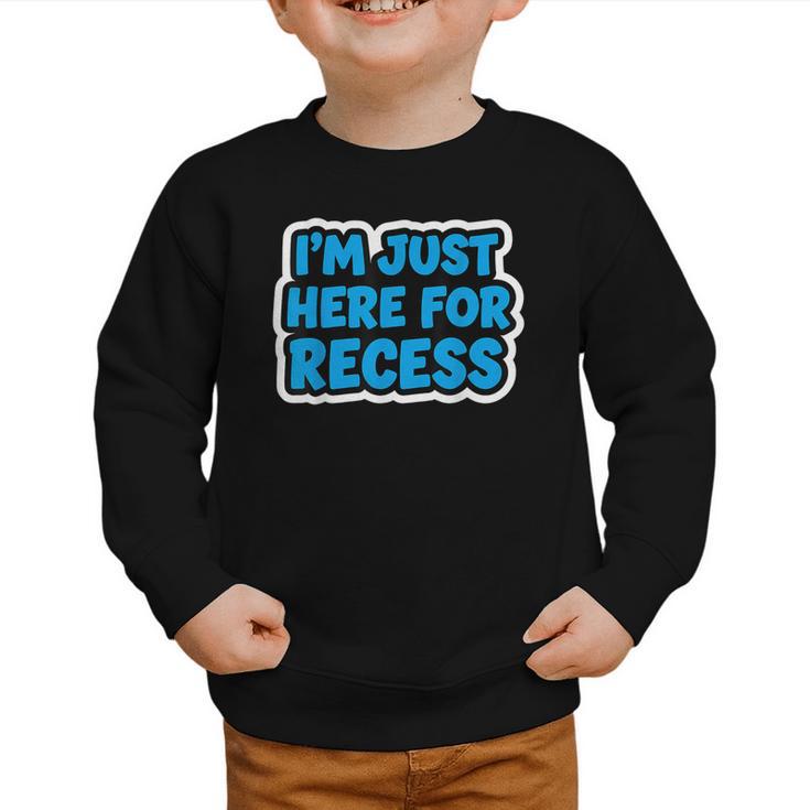 I'm Just Here For Recess Back To School Boys First Day Graphic Toddler Sweatshirt