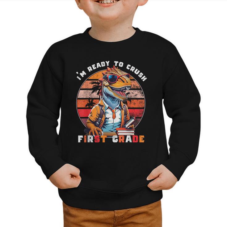 I'm Ready To Crush First Grade Dinosaur T Rex Back To School Graphic Toddler Sweatshirt