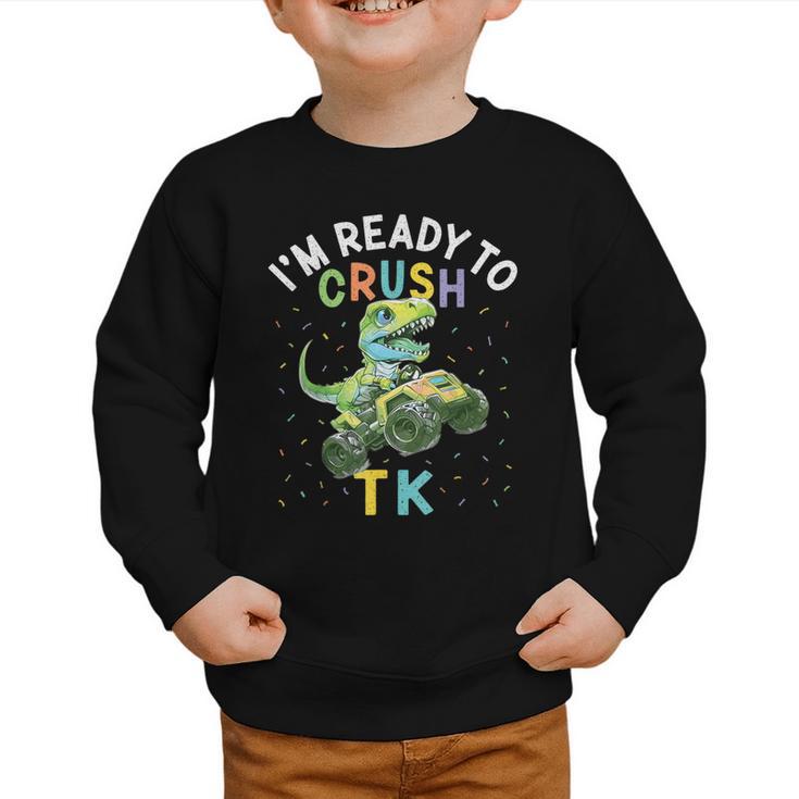 I'm Ready To Crush TK Dinosaur Back To School TK Kid Graphic Toddler Sweatshirt
