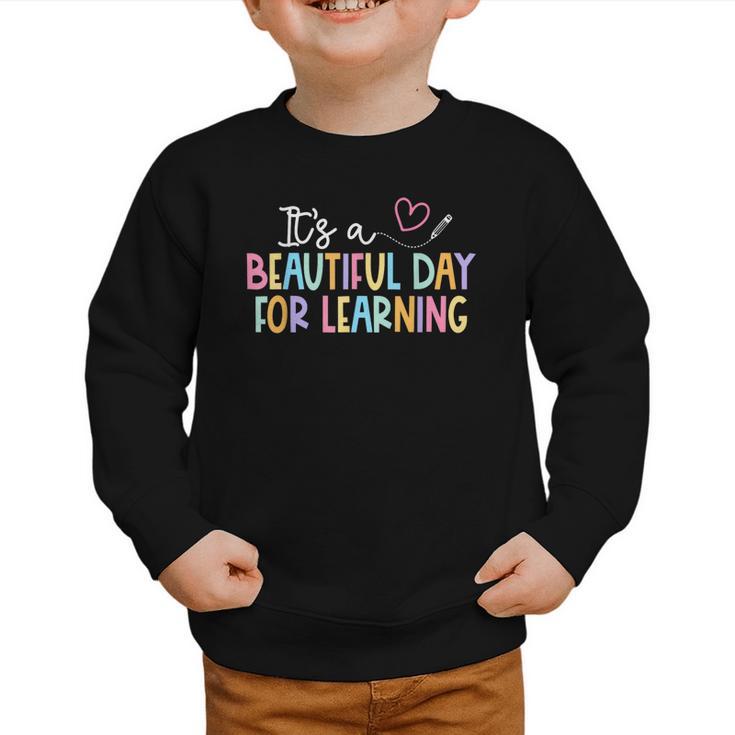 It's A Beautiful Day For Learning Back To School Graphic Toddler Sweatshirt It's A Beautiful Day For Learning Back To School Graphic Toddler Sweatshirt