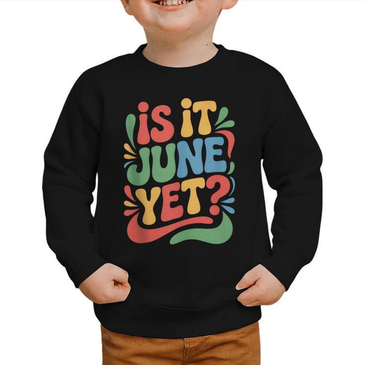 Is It June Yet Back To School Student Groovy Kids Graphic Toddler Sweatshirt