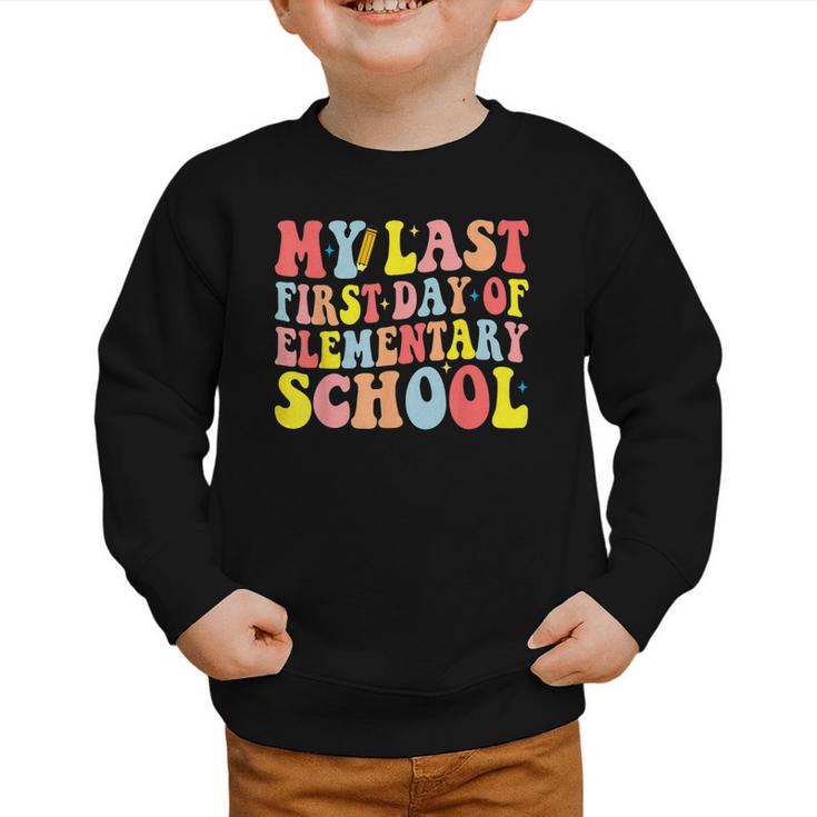 My Last First Day Of Elementary School Groovy Back To School Graphic Toddler Sweatshirt