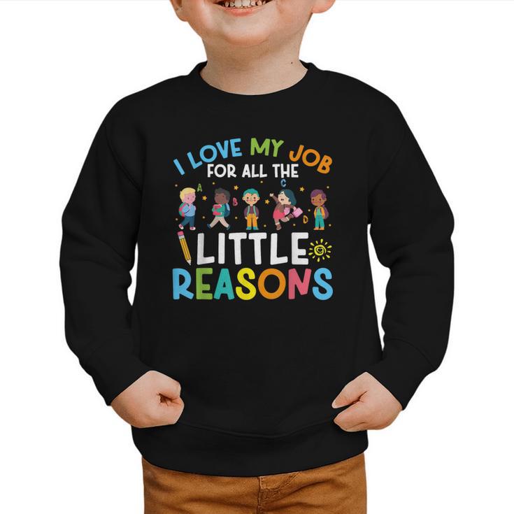 I Love My Job For All The Little Reasons Back To School Graphic Toddler Sweatshirt