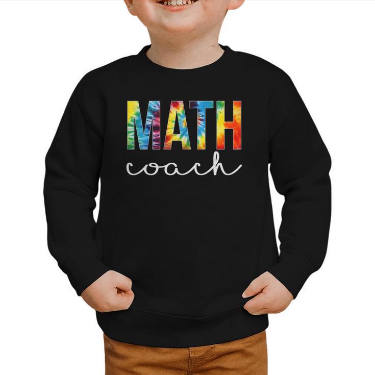 Math Coach For Work Tie Dye Back To School Appreciation Day Graphic Toddler Sweatshirt