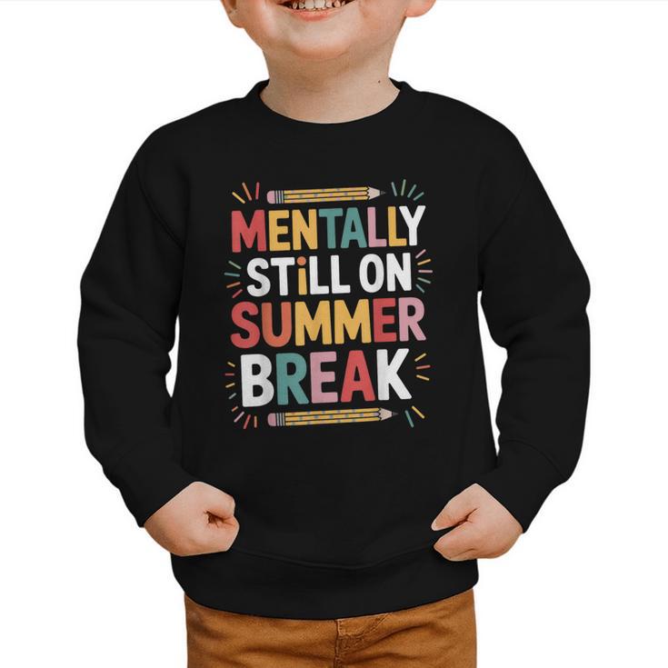 Mentally Still On Summer Break Back To School Graphic Toddler Sweatshirt